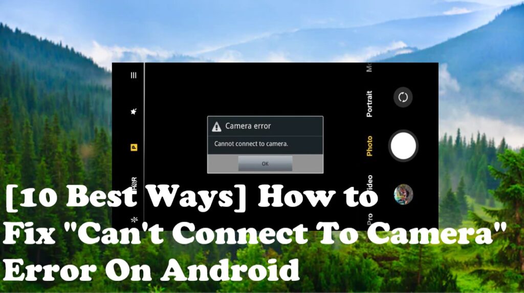 How To Fix Can’t Connect To Camera Error On Android [10 Best Ways]