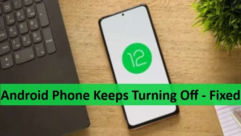 android-phone-keeps-turing-off-here-is-how-to-fix-it