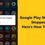 Google Play Store Has Stopped Here’s How To Fix It